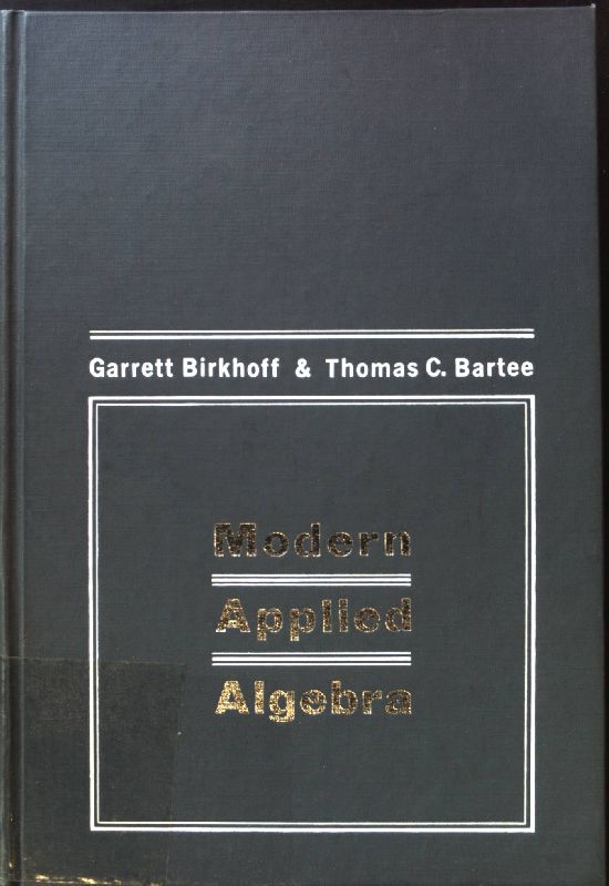 Modern Applied Algebra; - Birkhoff, Garrett and Thomas C. Bartee