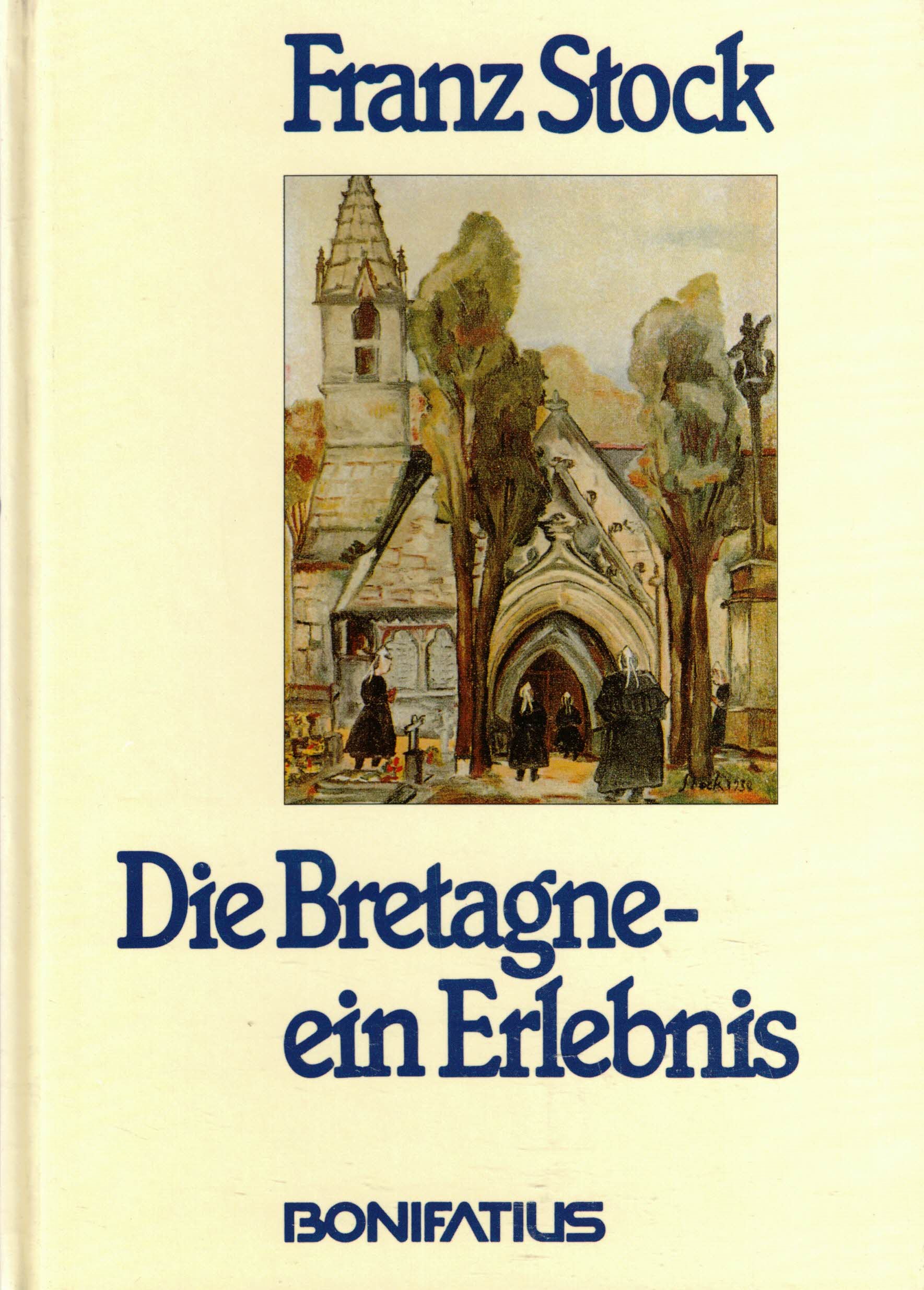 Die Bretagne ein Erlebnis. Nachdruck der Ausgabe Colmar 1943 - Stock, Franz