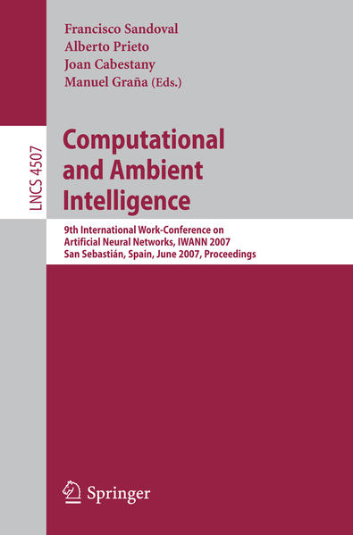 Computational and Ambient Intelligence. 9th International Work-Conference on Artificial Neural Networks, IWANN 2007, San Sebastián, Spain, June 2007, Proceedings. [Notes in Computer Science, Vol. 4507]. - Sandoval, Francisco, Alberto Prieto and Joan Cabestany