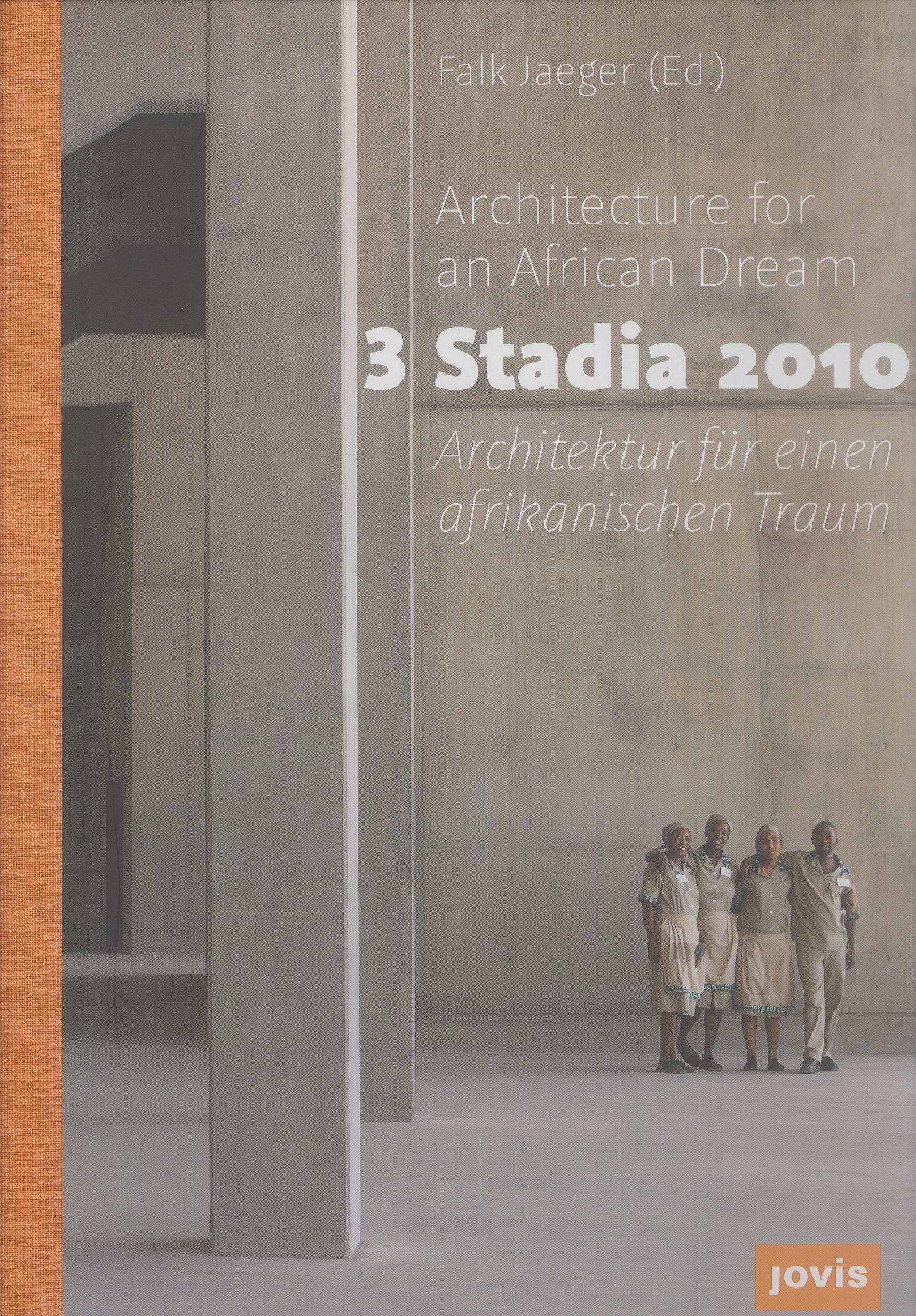 3 Stadia 2010. Architecture for an African Dream / Architektur für einen afrikanischen Traum. - gmp, von Gerkan, Marg und Partner / schlaich bergermann und partner