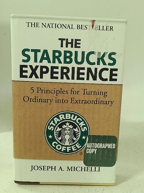 The Starbucks Experience: 5 Principles for Turning Ordinary Into Extraordinary - Joseph A. Michelli