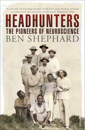 Headhunters: The Pioneers of Neuroscience - Shephard, Ben