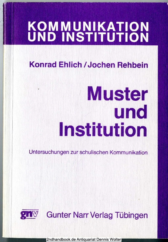 Muster und Institution : Unters. zur schul. Kommunikation - Konrad Ehlich ; Jochen Rehbein