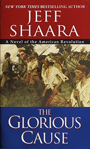 The Glorious Cause (The American Revolutionary War) - Shaara, Jeff