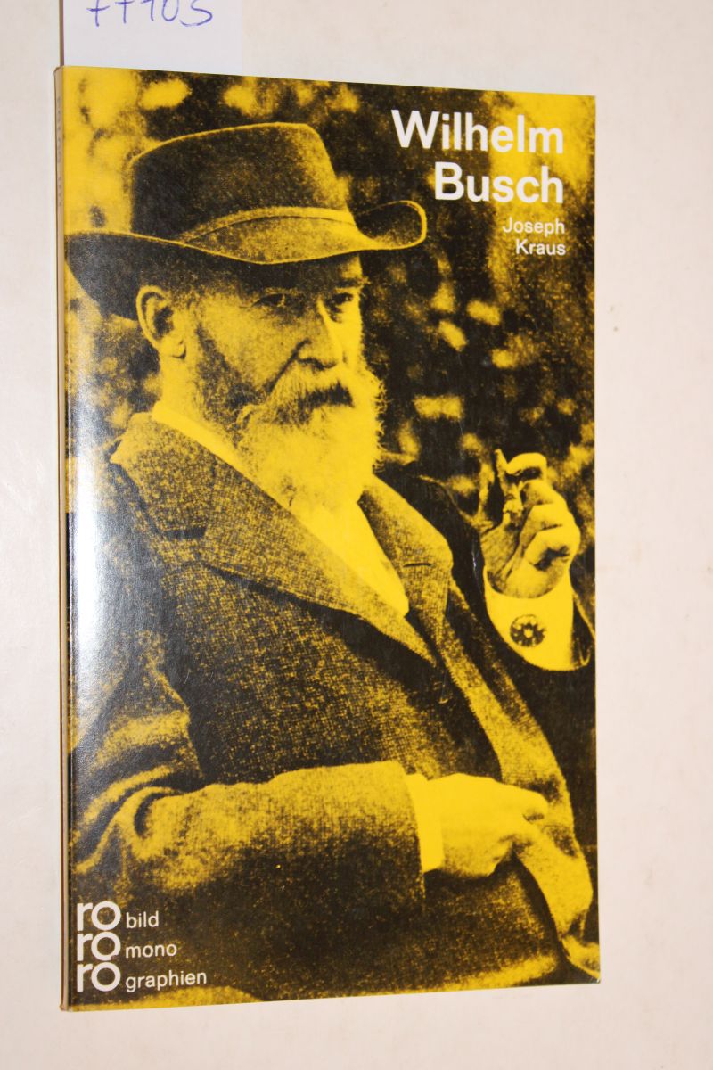 Wilhelm Busch mit Selbstzeugnissen und Bilddokumenten. Rowohlt Bildmonographien Nr. 50163. - Joseph Kraus