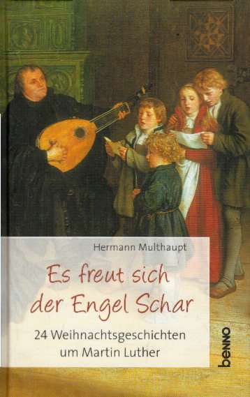 Es freut sich der Engel Schar: 24 Weihnachtsgeschichten um Martin Luther - Multhaupt, Hermann
