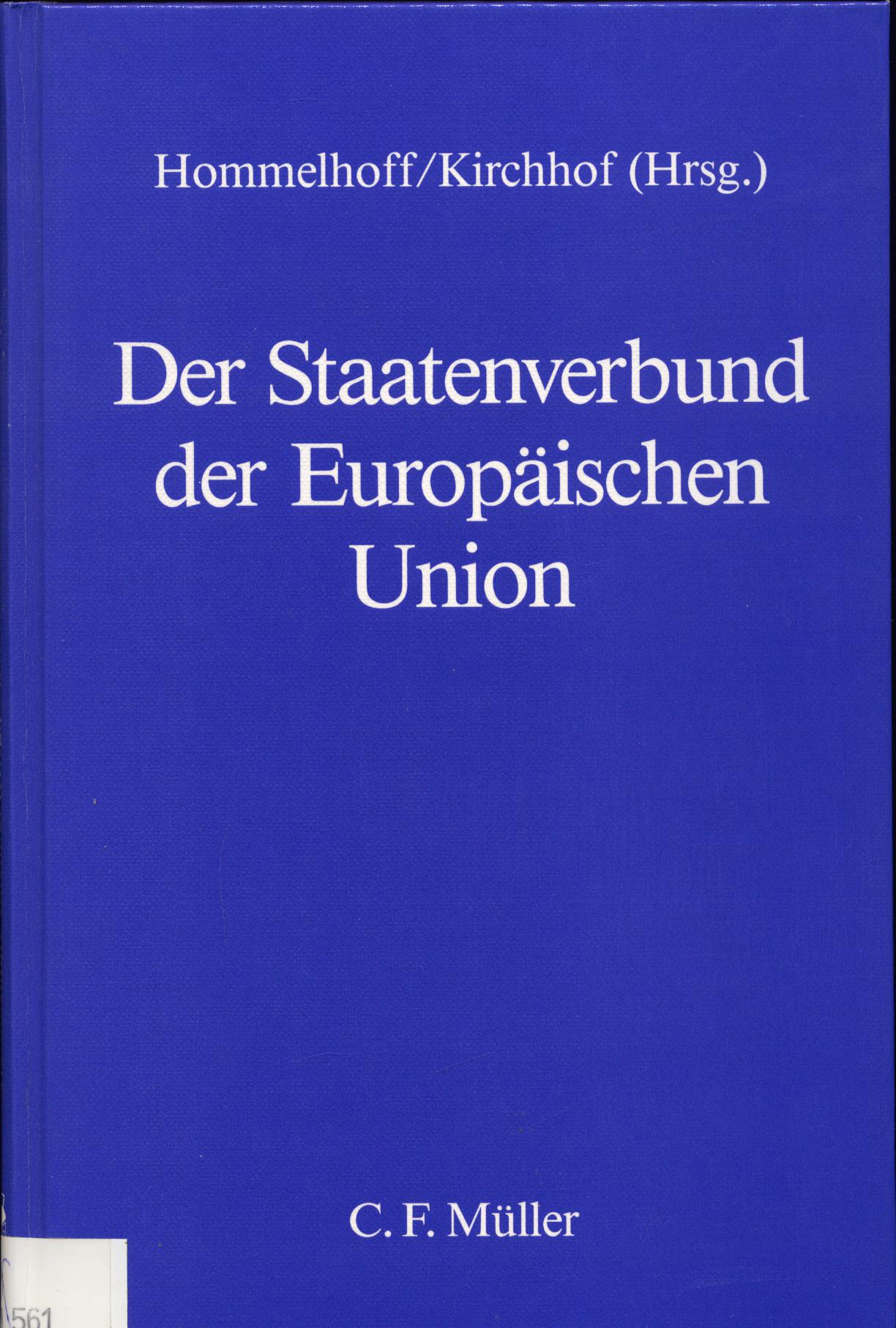 Der Staatenverbund der Europäischen Union Beiträge und Diskussionen des Symposions am 21./22. Januar 1994 in Heidelberg - Hommelhoff, Peter und Paul Kirchhof