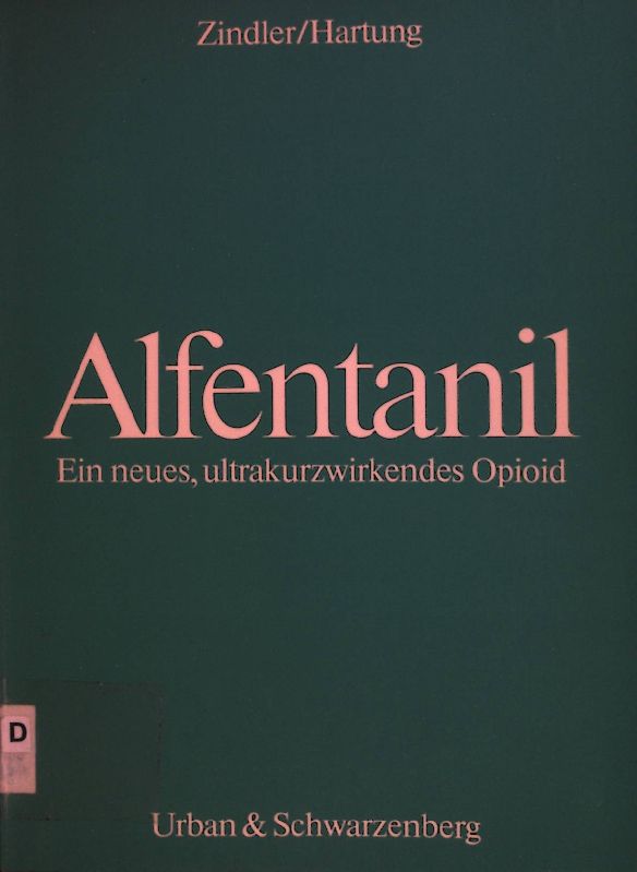 Alfentanil : e. neues, ultrakurzwirkendes Opioid ; Bericht über d. Alfentanil-Symposium am 9. u. 10. Dezember 1983 in Düsseldorf. - Zindler, Martin
