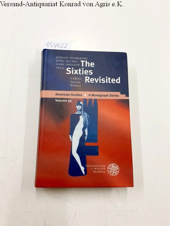 The sixties revisited : culture, society, politics. ed. by Jürgen Heideking . / American studies ; Vol. 90 - Heideking, Jürgen (Herausgeber)