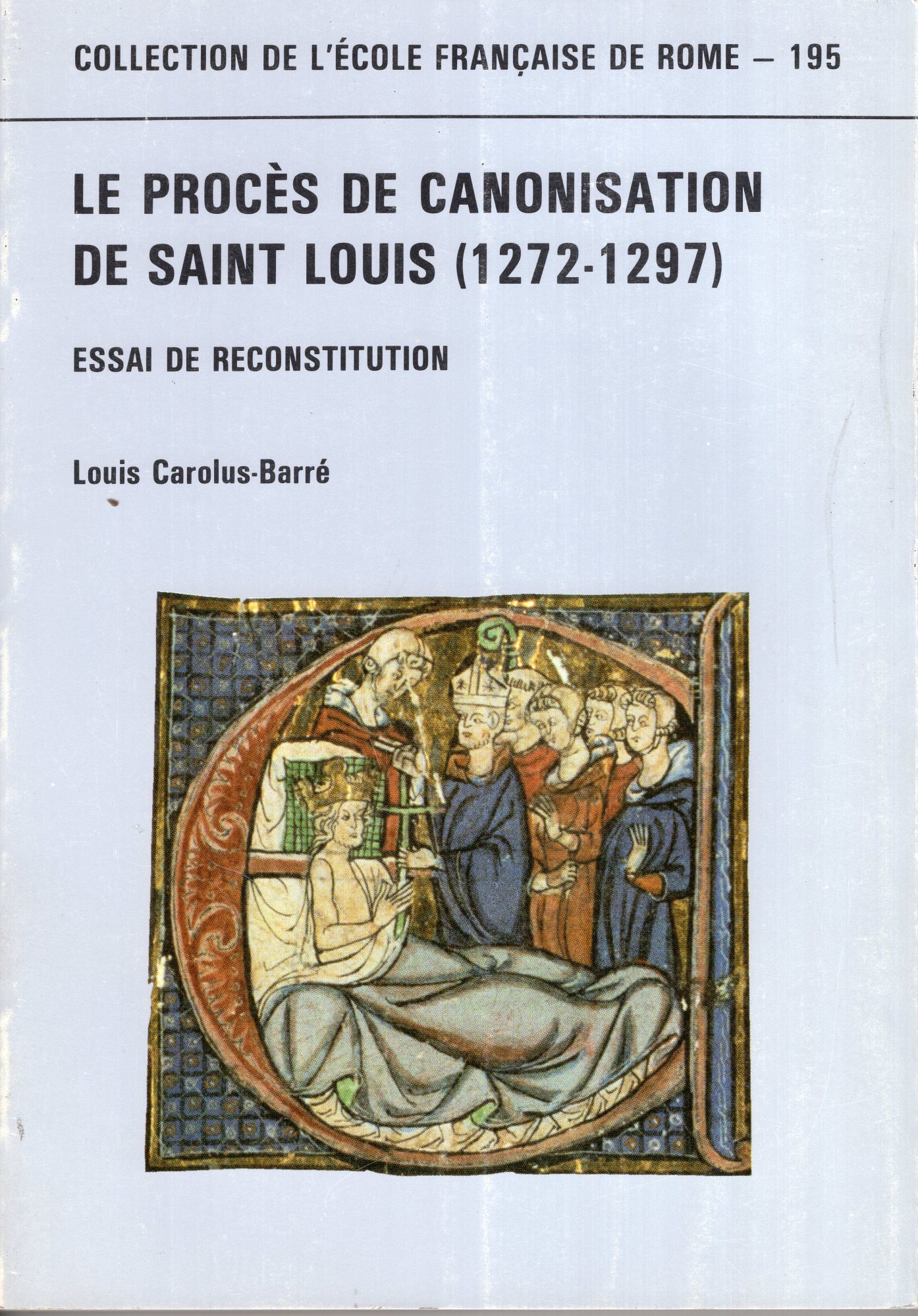 Le proces de canonisation de Saint Louis, 1272-1297. Essai de reconstitution - Carolus-Barré Louis, Platelle Henri