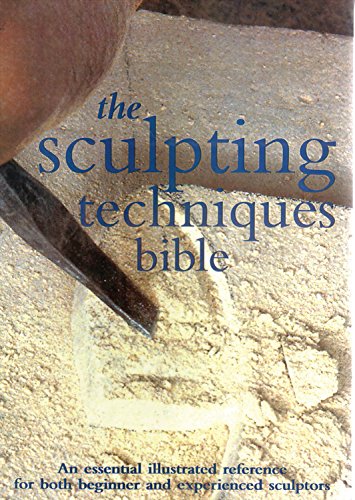 The Sculpting Techniques Bible: An Essential Illustrated Reference for Both Beginner and Experienced Sculptors - Brown, Claire Waite