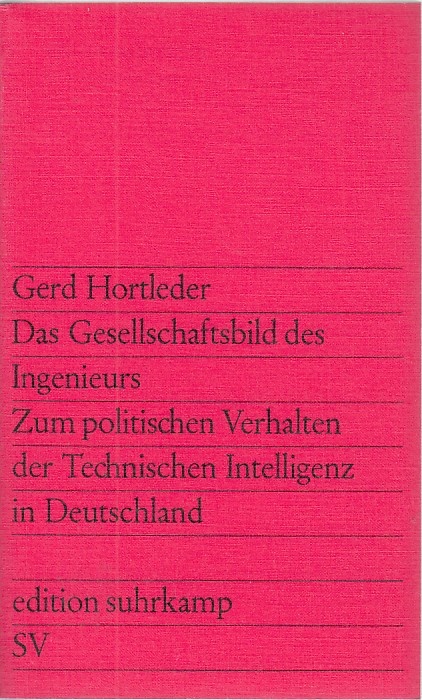 Das Gesellschaftsbild des Ingenieurs; Zum politischen Verhalten der Technischen Intelligenz in Deutschland / Gerd Hortleder; Edition Suhrkamp, 394 - Hortleder, Gerd