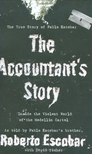 The Accountant's Story: Inside the Violent World of the Medell?n Cartel - Escobar, Roberto