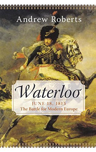 Waterloo: June 18, 1815: The Battle for Modern Europe (Making History) - Roberts, Andrew