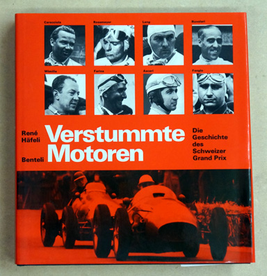 Verstummte Motoren. Die Geschichte des Schweizer Grand Prix. - Häfeli, René.
