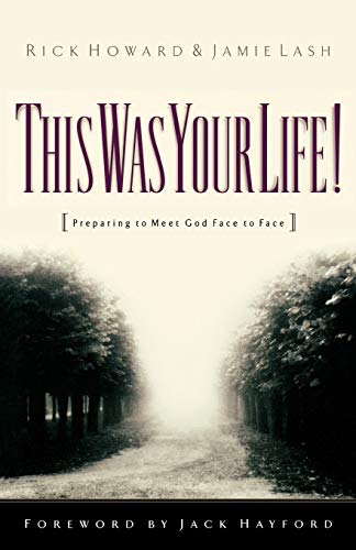 This Was Your Life!: Preparing to Meet God Face to Face - Howard, Rick