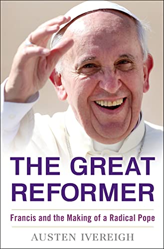 The Great Reformer: Francis and the Making of a Radical Pope (Deckle Edge) - Ivereigh, Austen