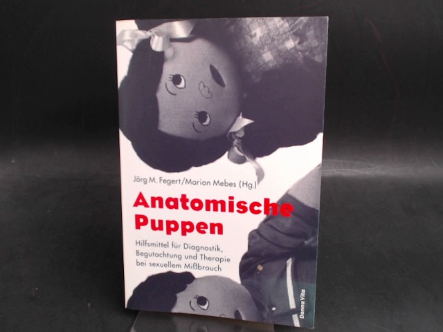 Anatomische Puppen. Hilfsmittel für Diagnostik, Begutachtung und Therapie bei sexuellem Missbrauch. Übersetzung aus dem Niederländischen von Rolf Erdorf, Übersetzung aus dem Amerikanischen Englisch von Cornelia E. Kähler. - Fegert, Jörg M. (Hg.) und Marion Mebes (Hg.)