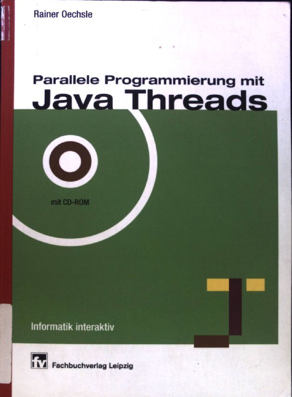 Parallele Programmierung mit Java Threads : mit 56 Programmen und einer CD-ROM. Informatik interaktiv - Oechsle, Rainer