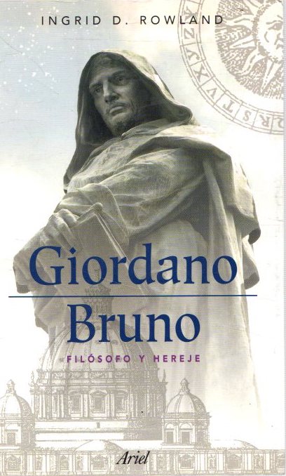 Giordano Bruno. Filósofo y hereje . - Rowland, Ingrid D.