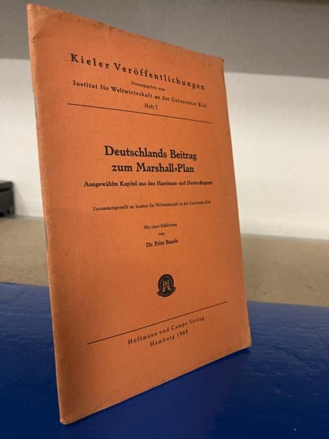 Deutschlands Beitrag zum Marshall - Plan. Ausgewählte Kapitel aus den Harriman- und Herter - Reports. Zusammengestellt im Institut für Weltwirtschaft an der Universität Kiel.