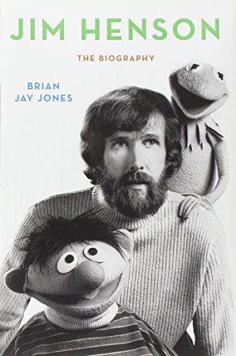 Jim Henson: The Biography - Jones, Brian Jay