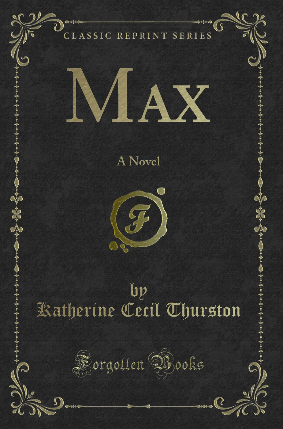 Max: A Novel (Classic Reprint) - Katherine Cecil Thurston