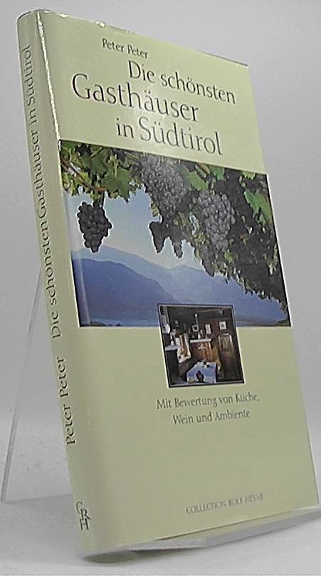 Die schönsten Gasthäuser in Südtirol : mit Bewertung von Küche, Wein und Ambiente. Fotogr. von Peter Peter - Peter, Peter