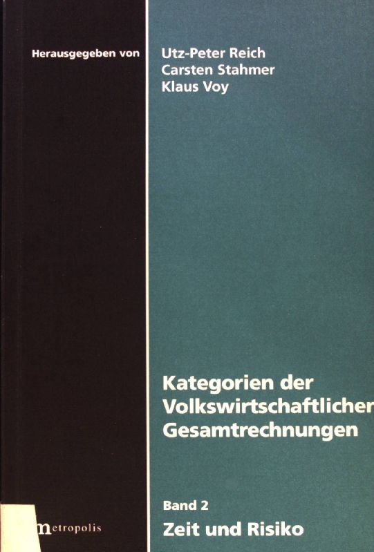 Zeit und Risiko; Kategorien der volkswirtschaftlichen Gesamtrechnungen; Bd. 2., - Reich, Utz-Peter, Carsten Stahmer und Klaus Voy