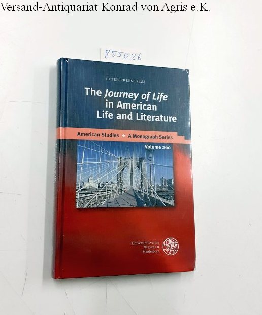 The 'Journey of Life' in American Life and Literature (American Studies: A Monograph Series, Band 260) - Freese, Peter