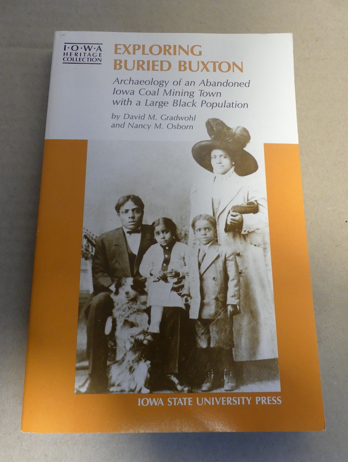Exploring Buried Buxton. Archaeology of an Abandoned Iowa Coal Mining Town with a Large Blck Population /signed - Gradwohl, David M. and Nancy M. Osborn