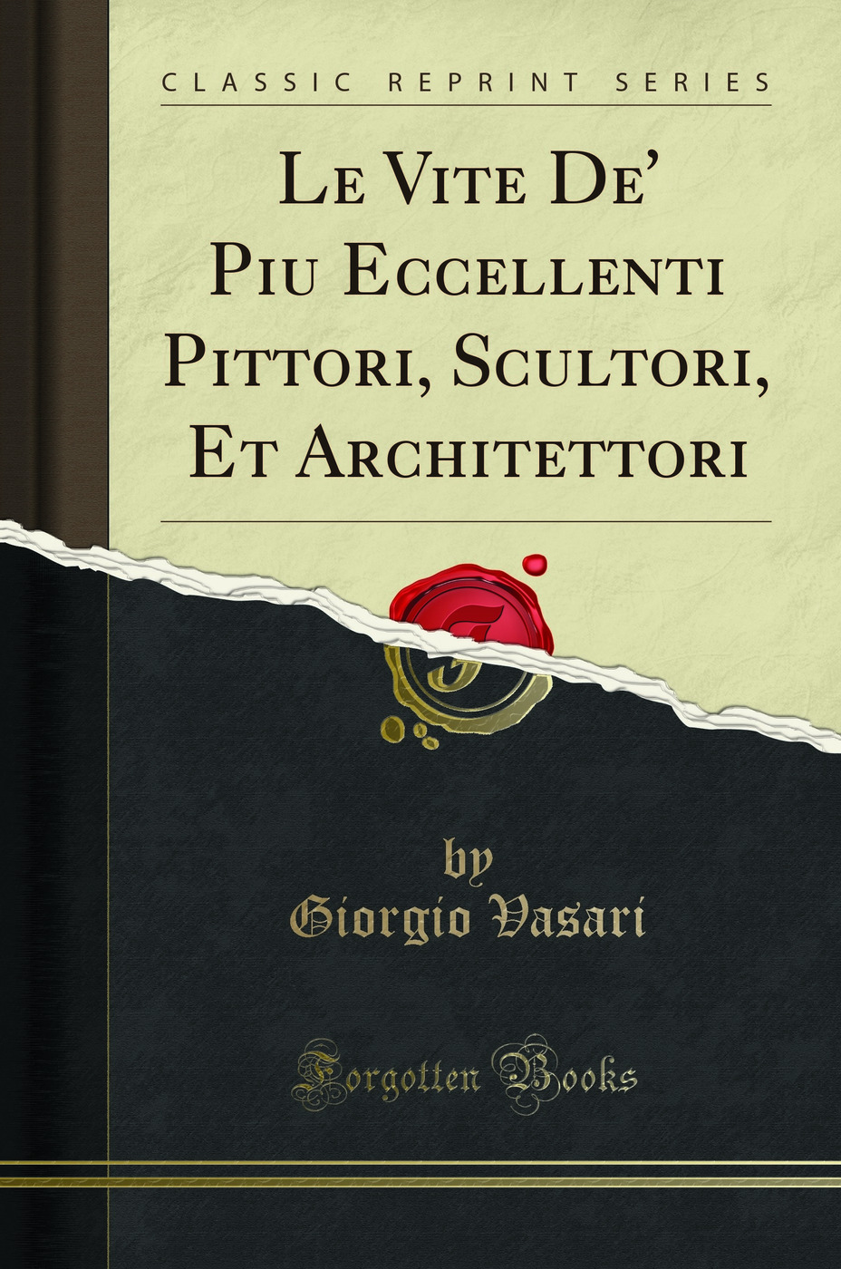 Le Vite De' Piu Eccellenti Pittori, Scultori, Et Architettori (Classic Reprint) - Giorgio Vasari