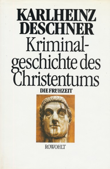 Kriminalgeschichte des Christentums (Band 1): Die Frühzeit. Von den Ursprüngen im Alten Testament bis zum Tod des hl. Augustinus (430). - DESCHNER, KARLHEINZ.