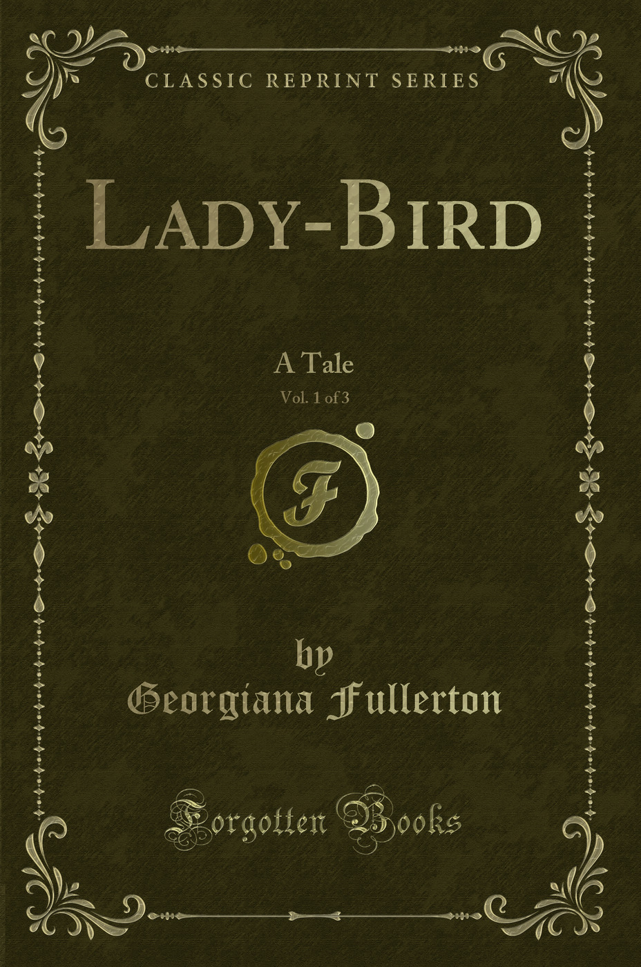 Lady-Bird, Vol. 1 of 3: A Tale (Classic Reprint) - Georgiana Fullerton