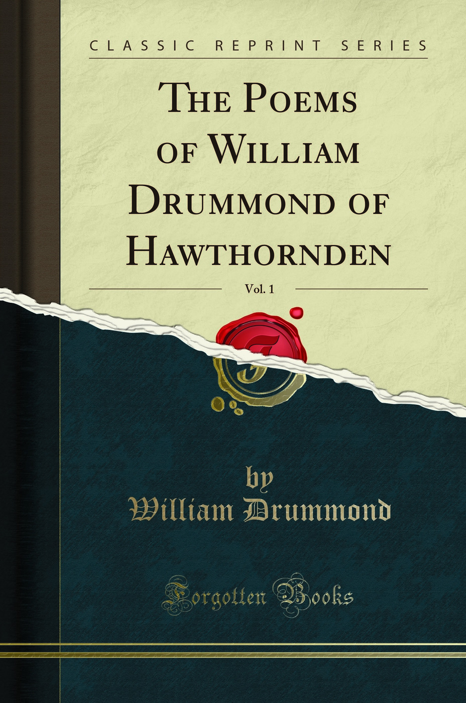 The Poems of William Drummond of Hawthornden, Vol. 1 (Classic Reprint) - William Drummond