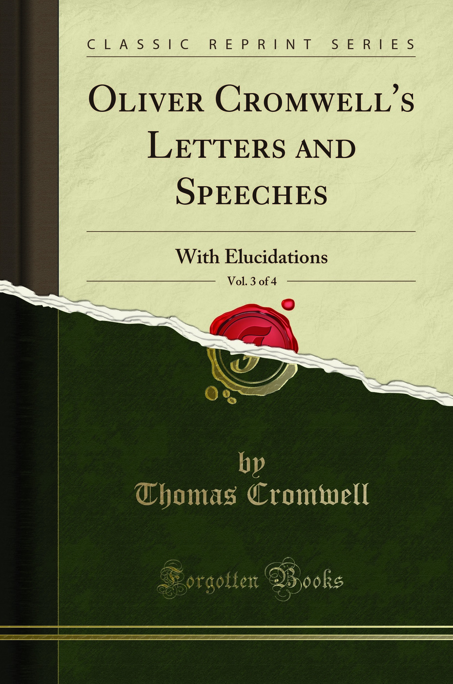 Oliver Cromwell's Letters and Speeches, Vol. 3 of 4: With Elucidations - Thomas Cromwell