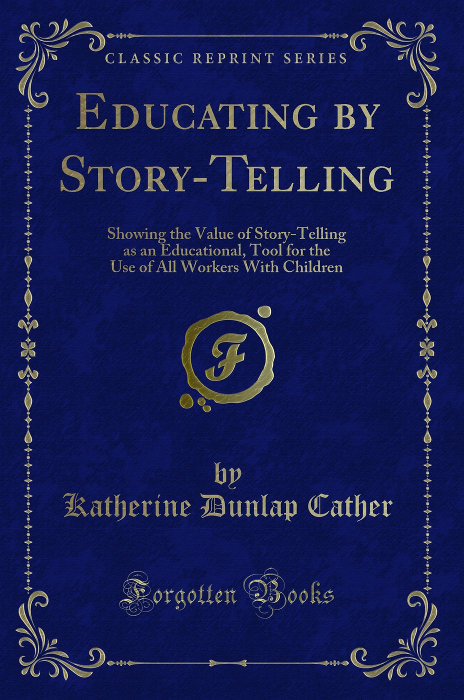 Educating by Story-Telling (Classic Reprint) - Katherine Dunlap Cather