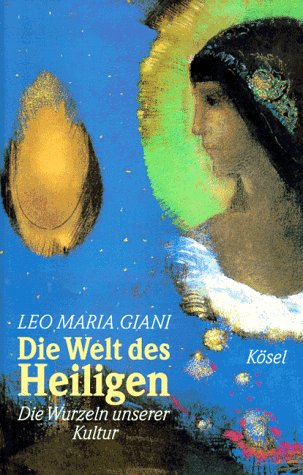 Die Welt des Heiligen : die Wurzeln unserer Kultur. - Giani, Leo Maria