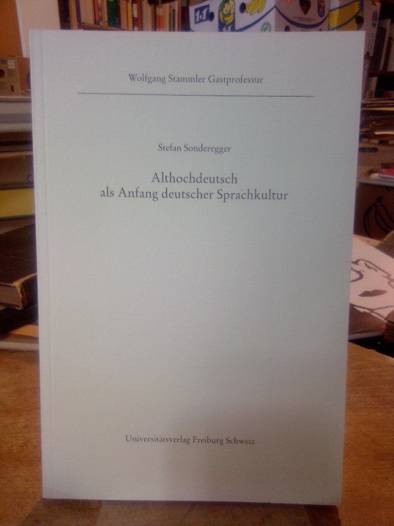 Althochdeutsch als Anfang deutscher Sprachkultur. - Sonderegger, Stefan