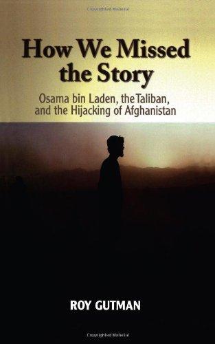 How We Missed the Story: Osama Bin Laden, the Taliban, and the Hijacking of Afghanistan - Gutman, Roy