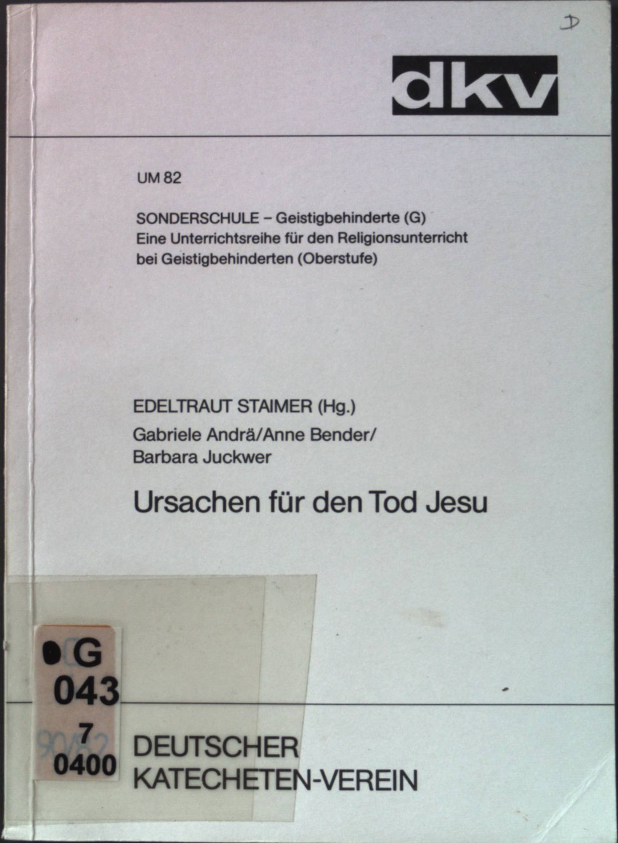 Ursachen für den Tod Jesu. Deutscher Katecheten-Verein: UM ; 82 : Geistigbehinderte (G), eine Unterrichtsreihe für den Religionsunterricht bei Geistigbehinderten (Oberstufe). - Andrä, Gabriele