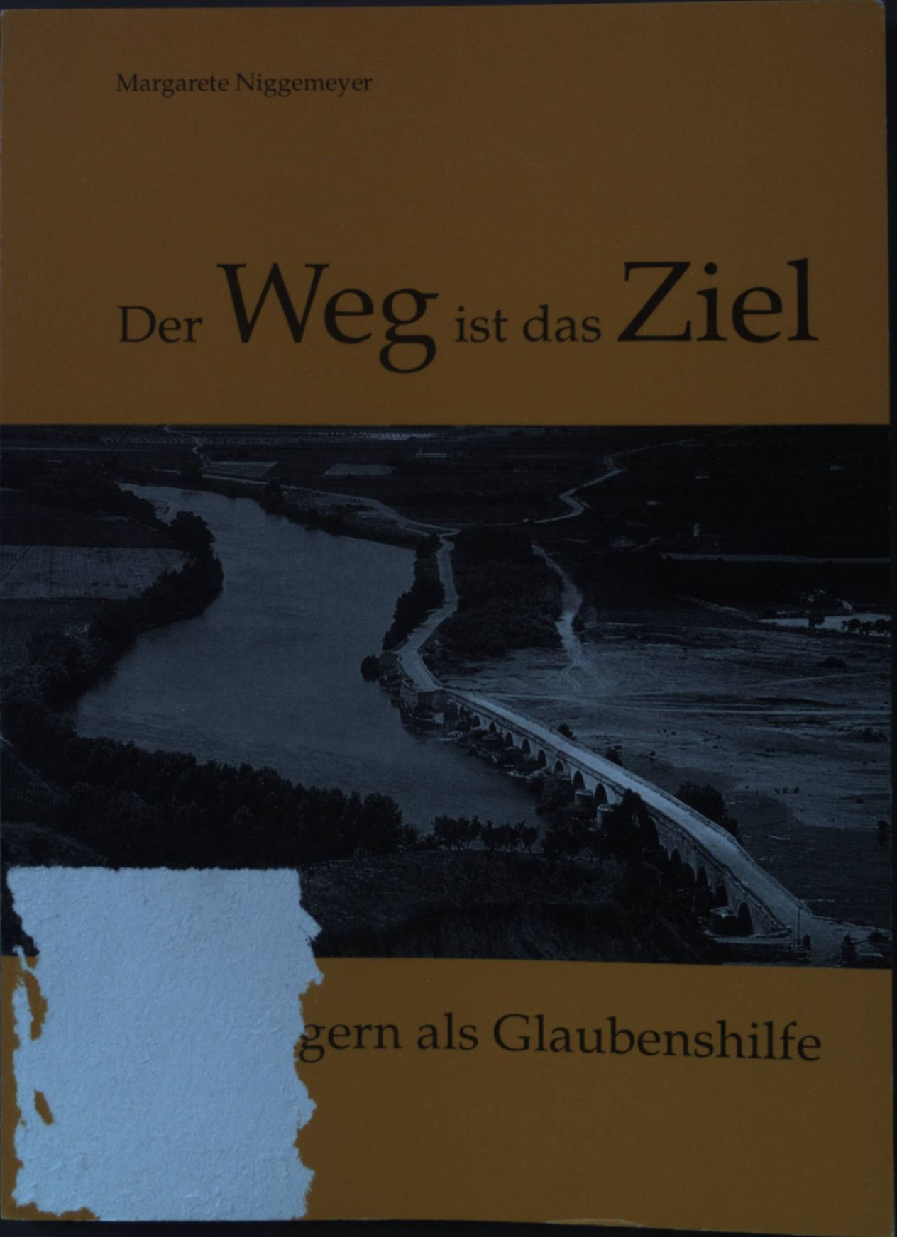 Der Weg ist das Ziel. Pilgern als Glaubenshilfe. - Niggemeyer, Margarete