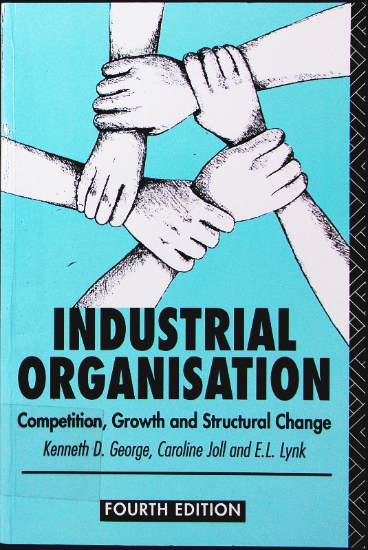 Industrial organisation. competition, growth and structural change. - George, Kenneth D.