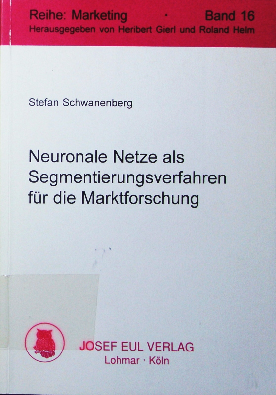 Neuronale Netze als Segmentierungsverfahren für die Marktforschung. ein Vergleich mit traditionellen Segmentierungsansätzen auf der Basis von Daten aus Monte-Carlo-Simulationen. - Schwanenberg, Stefan