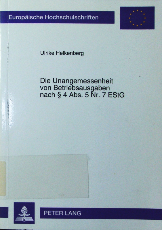 Die Unangemessenheit von Betriebsausgaben nach § 4 Abs. 5 Nr. 7 EStG. - Helkenberg, Ulrike
