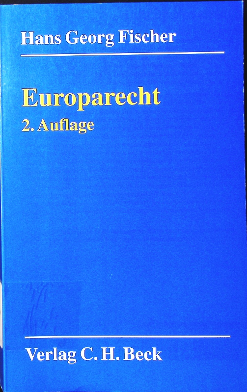 Europarecht. eine Einführung in das Europäische Gemeinschaftsrecht und seine Verbindungen zum deutschen Staats- und Verwaltungsrecht. - Fischer, Hans Georg