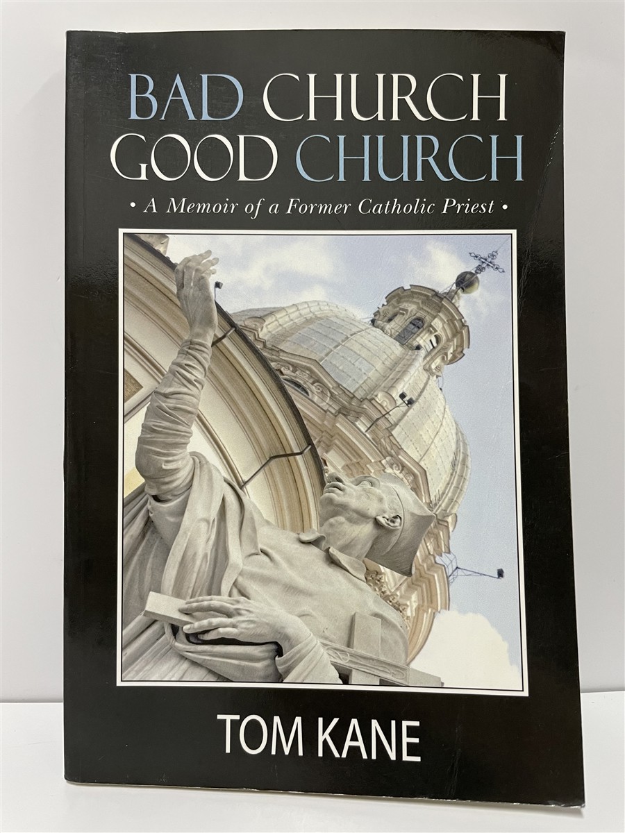 Bad Church Good Church A Memoir of a Former Catholic Priest - Kane, Tom