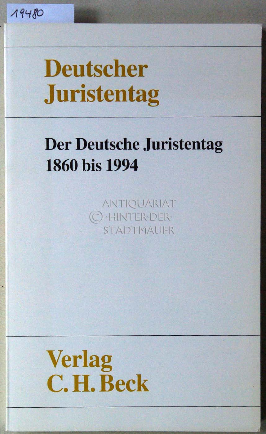 Der Deutsche Juristentag 1860 bis 1994. Deutscher Juristentag e.V. - Conrad, Hermann, Gerhard Dilcher und Hans-Joachim Kurland