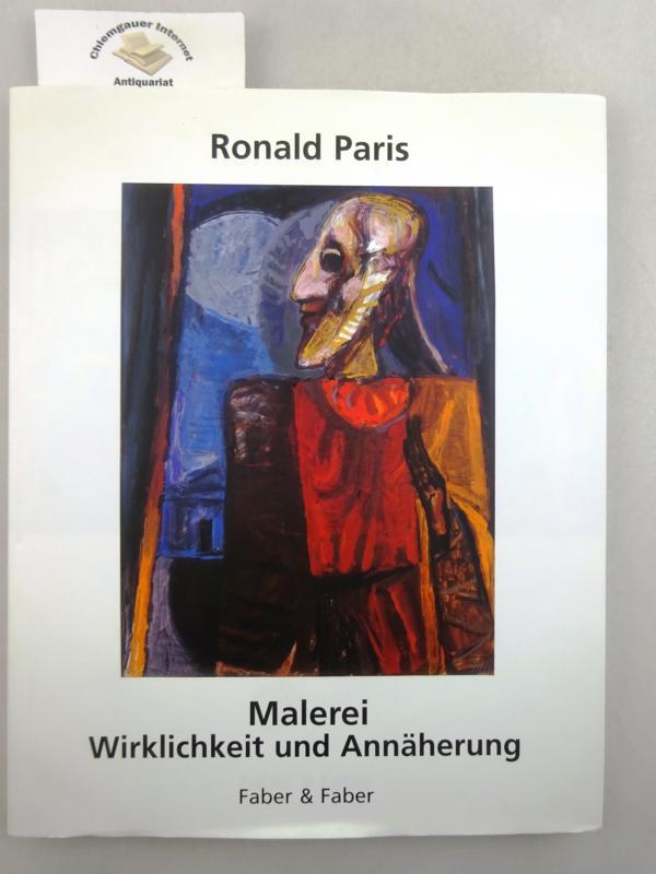Malerei, Wirklichkeit und Annäherung. Roland Paris. Mit Beiträgen von Peter Arlt u.a. - Paris, Ronald
