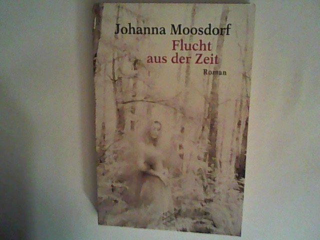 Flucht aus der Zeit (Die Frau in der Gesellschaft) - Moosdorf, Johanna